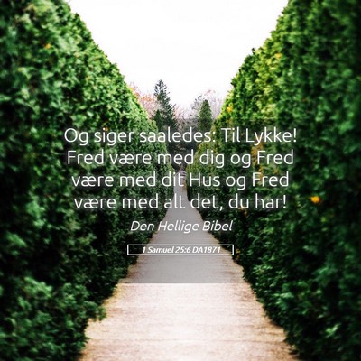 Picture 05 - 1 Samuel 25:6 DA1871 - Og siger saaledes: Til Lykke! Fred være med dig - Bible Verse Picture