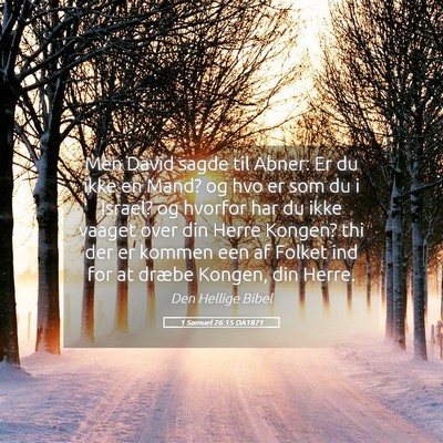 Picture 05 - 1 Samuel 26:15 DA1871 - Men David sagde til Abner: Er du ikke en Mand? og - Bible Verse Picture