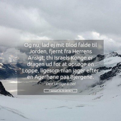 Picture 05 - 1 Samuel 26:20 DA1871 - Og nu, lad ej mit Blod falde til Jorden, fjernt - Bible Verse Picture