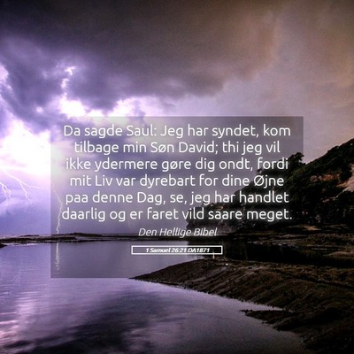 Picture 05 - 1 Samuel 26:21 DA1871 - Da sagde Saul: Jeg har syndet, kom tilbage min - Bible Verse Picture