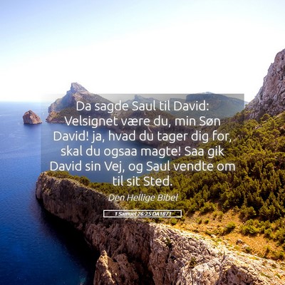 Picture 05 - 1 Samuel 26:25 DA1871 - Da sagde Saul til David: Velsignet være du, min - Bible Verse Picture