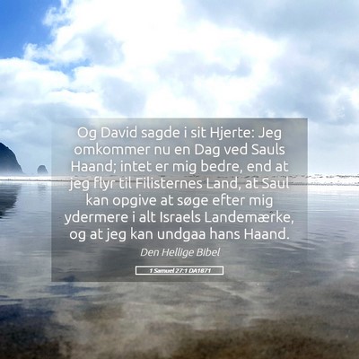 Picture 05 - 1 Samuel 27:1 DA1871 - Og David sagde i sit Hjerte: Jeg omkommer nu en - Bible Verse Picture