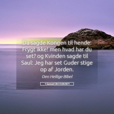 Picture 05 - 1 Samuel 28:13 DA1871 - Da sagde Kongen til hende: Frygt ikke! men hvad - Bible Verse Picture