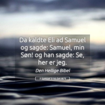 Picture 05 - 1 Samuel 3:16 DA1871 - Da kaldte Eli ad Samuel og sagde: Samuel, min - Bible Verse Picture