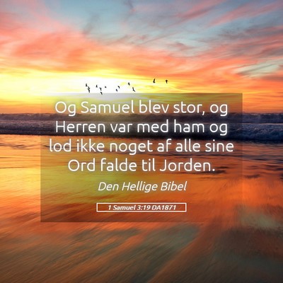 Picture 05 - 1 Samuel 3:19 DA1871 - Og Samuel blev stor, og Herren var med ham og lod - Bible Verse Picture
