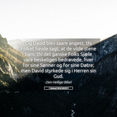 Picture 05 - 1 Samuel 30:6 DA1871 - Og David blev saare angest, thi Folket havde - Bible Verse Picture