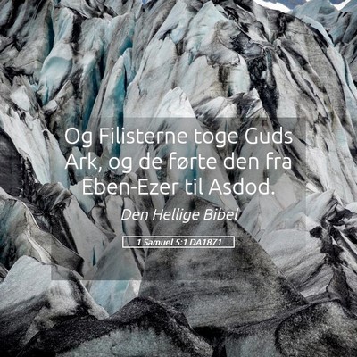 Picture 05 - 1 Samuel 5:1 DA1871 - Og Filisterne toge Guds Ark, og de førte den fra - Bible Verse Picture