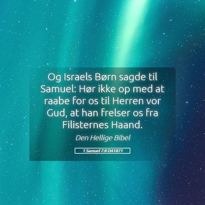 Picture 05 - 1 Samuel 7:8 DA1871 - Og Israels Børn sagde til Samuel: Hør ikke op - Bible Verse Picture