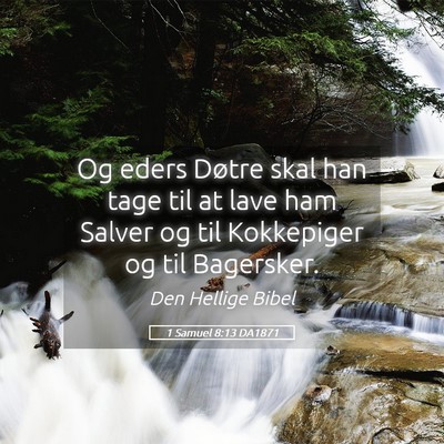 Picture 05 - 1 Samuel 8:13 DA1871 - Og eders Døtre skal han tage til at lave ham - Bible Verse Picture