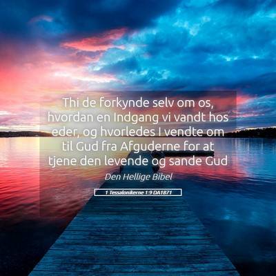 Picture 05 - 1 Tessalonikerne 1:9 DA1871 - Thi de forkynde selv om os, hvordan en Indgang vi - Bible Verse Picture