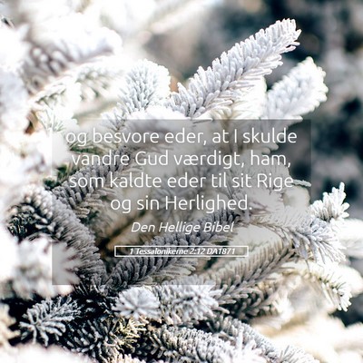 Picture 05 - 1 Tessalonikerne 2:12 DA1871 - og besvore eder, at I skulde vandre Gud værdigt, - Bible Verse Picture