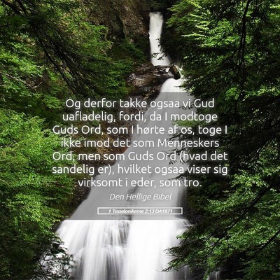 Picture 05 - 1 Tessalonikerne 2:13 DA1871 - Og derfor takke ogsaa vi Gud uafladelig, fordi, - Bible Verse Picture