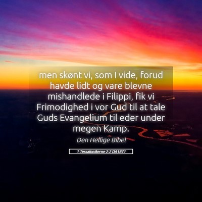 Picture 05 - 1 Tessalonikerne 2:2 DA1871 - men skønt vi, som I vide, forud havde lidt og - Bible Verse Picture