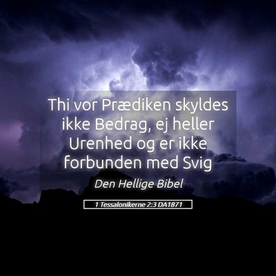 Picture 05 - 1 Tessalonikerne 2:3 DA1871 - Thi vor Prædiken skyldes ikke Bedrag, ej heller - Bible Verse Picture