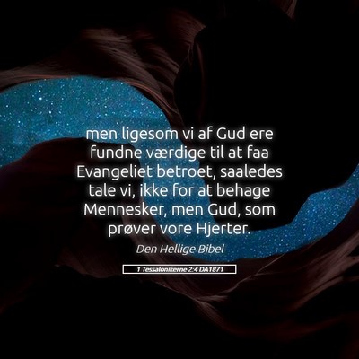 Picture 05 - 1 Tessalonikerne 2:4 DA1871 - men ligesom vi af Gud ere fundne værdige til at - Bible Verse Picture
