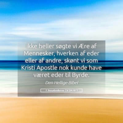 Picture 05 - 1 Tessalonikerne 2:6 DA1871 - ikke heller søgte vi Ære af Mennesker, hverken - Bible Verse Picture