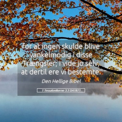 Picture 05 - 1 Tessalonikerne 3:3 DA1871 - for at ingen skulde blive vankelmodig i disse - Bible Verse Picture