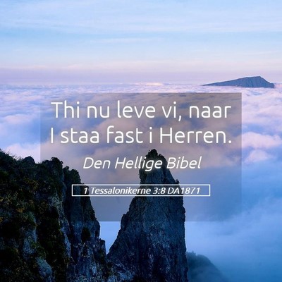 Picture 05 - 1 Tessalonikerne 3:8 DA1871 - Thi nu leve vi, naar I staa fast i - Bible Verse Picture