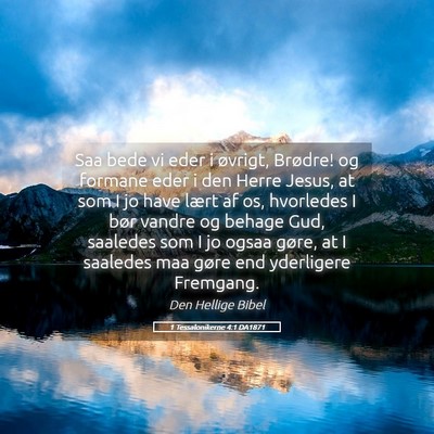 Picture 05 - 1 Tessalonikerne 4:1 DA1871 - Saa bede vi eder i øvrigt, Brødre! og formane - Bible Verse Picture
