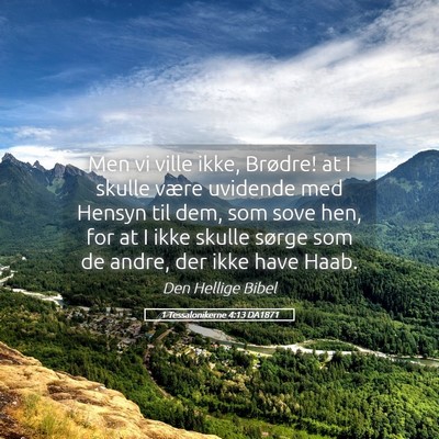 Picture 05 - 1 Tessalonikerne 4:13 DA1871 - Men vi ville ikke, Brødre! at I skulle være - Bible Verse Picture