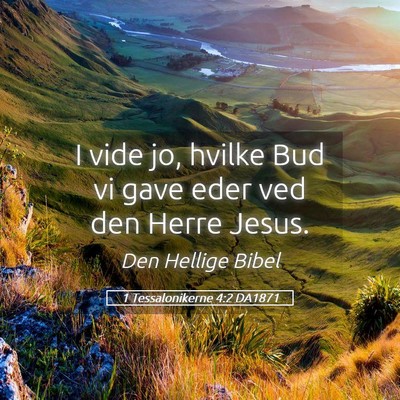Picture 05 - 1 Tessalonikerne 4:2 DA1871 - I vide jo, hvilke Bud vi gave eder ved den Herre - Bible Verse Picture