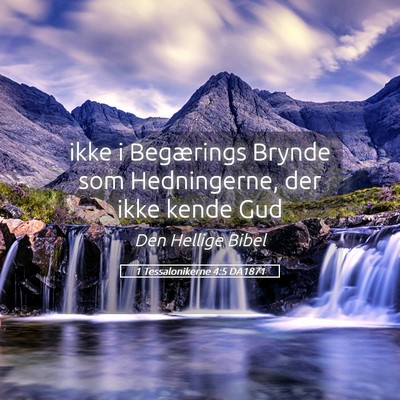 Picture 05 - 1 Tessalonikerne 4:5 DA1871 - ikke i Begærings Brynde som Hedningerne, der - Bible Verse Picture