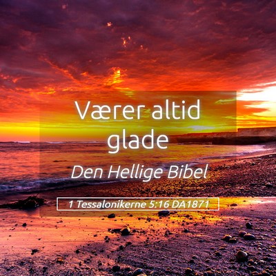 Picture 05 - 1 Tessalonikerne 5:16 DA1871 - Værer altid - Bible Verse Picture