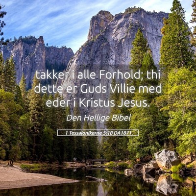 Picture 05 - 1 Tessalonikerne 5:18 DA1871 - takker i alle Forhold; thi dette er Guds Villie - Bible Verse Picture