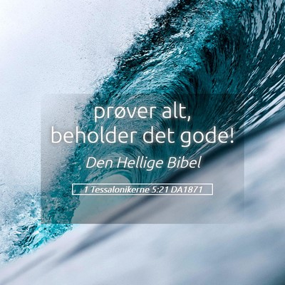 Picture 05 - 1 Tessalonikerne 5:21 DA1871 - prøver alt, beholder det - Bible Verse Picture