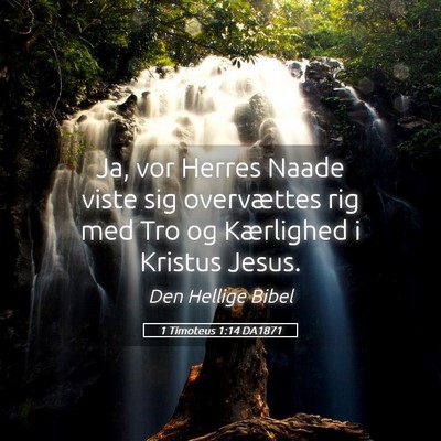 Picture 05 - 1 Timoteus 1:14 DA1871 - Ja, vor Herres Naade viste sig overvættes rig - Bible Verse Picture