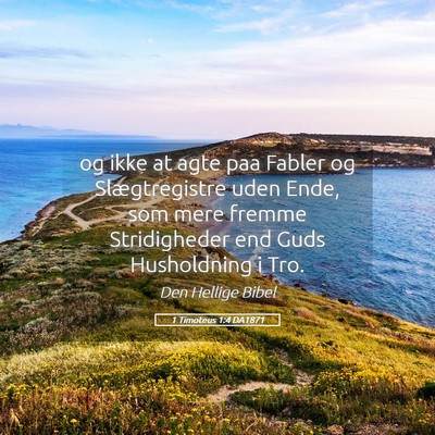 Picture 05 - 1 Timoteus 1:4 DA1871 - og ikke at agte paa Fabler og Slægtregistre uden - Bible Verse Picture