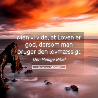 Picture 05 - 1 Timoteus 1:8 DA1871 - Men vi vide, at Loven er god, dersom man bruger - Bible Verse Picture