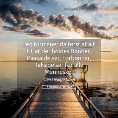 Picture 05 - 1 Timoteus 2:1 DA1871 - Jeg formaner da først af alt til, at der holdes - Bible Verse Picture