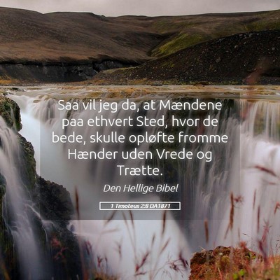 Picture 05 - 1 Timoteus 2:8 DA1871 - Saa vil jeg da, at Mændene paa ethvert Sted, - Bible Verse Picture