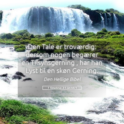 Picture 05 - 1 Timoteus 3:1 DA1871 - Den Tale er troværdig: dersom nogen begærer en - Bible Verse Picture