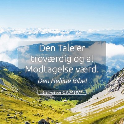 Picture 05 - 1 Timoteus 4:9 DA1871 - Den Tale er troværdig og al Modtagelse - Bible Verse Picture