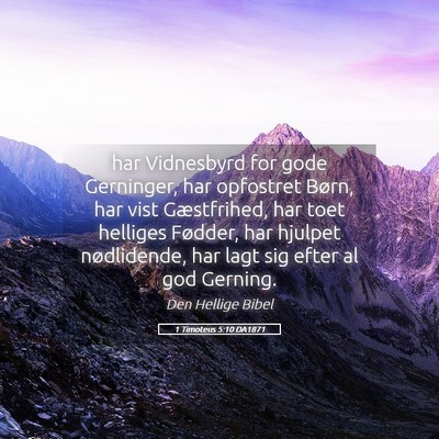 Picture 05 - 1 Timoteus 5:10 DA1871 - har Vidnesbyrd for gode Gerninger, har opfostret - Bible Verse Picture