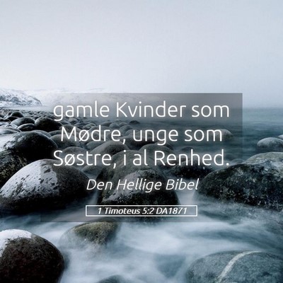 Picture 05 - 1 Timoteus 5:2 DA1871 - gamle Kvinder som Mødre, unge som Søstre, i al - Bible Verse Picture