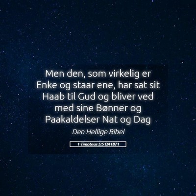 Picture 05 - 1 Timoteus 5:5 DA1871 - Men den, som virkelig er Enke og staar ene, har - Bible Verse Picture