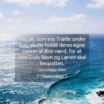 Picture 05 - 1 Timoteus 6:1 DA1871 - Alle de, som ere Trælle under Aag, skulle holde - Bible Verse Picture