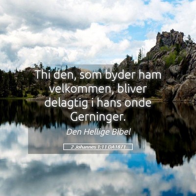 Picture 05 - 2 Johannes 1:11 DA1871 - Thi den, som byder ham velkommen, bliver delagtig - Bible Verse Picture