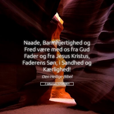 Picture 05 - 2 Johannes 1:3 DA1871 - Naade, Barmhjertighed og Fred være med os fra - Bible Verse Picture
