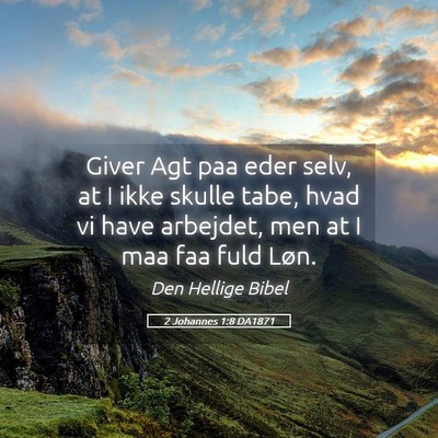 Picture 05 - 2 Johannes 1:8 DA1871 - Giver Agt paa eder selv, at I ikke skulle tabe, - Bible Verse Picture