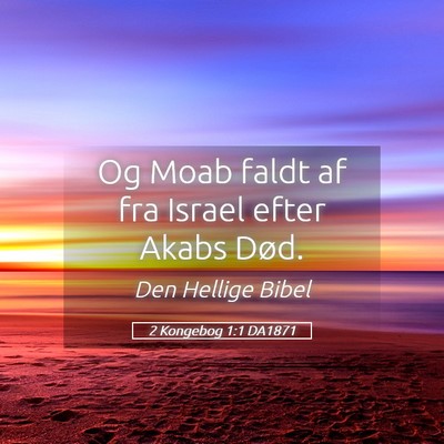 Picture 05 - 2 Kongebog 1:1 DA1871 - Og Moab faldt af fra Israel efter Akabs - Bible Verse Picture