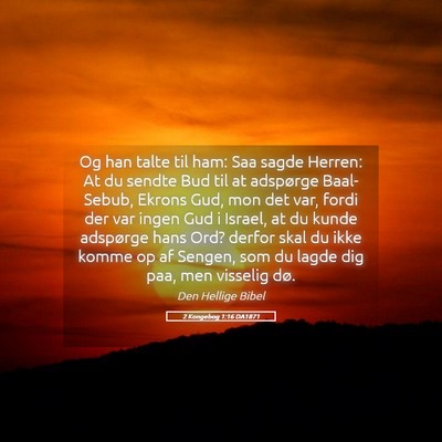 Picture 05 - 2 Kongebog 1:16 DA1871 - Og han talte til ham: Saa sagde Herren: At du - Bible Verse Picture