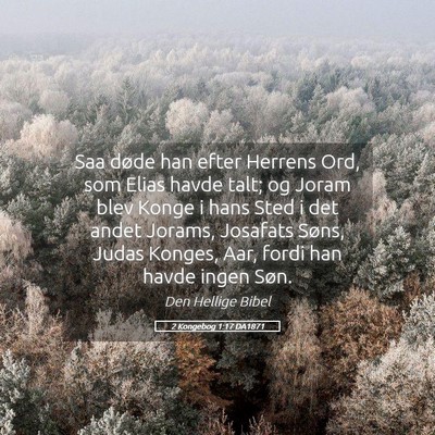 Picture 05 - 2 Kongebog 1:17 DA1871 - Saa døde han efter Herrens Ord, som Elias havde - Bible Verse Picture