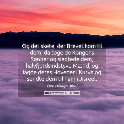 Picture 05 - 2 Kongebog 10:7 DA1871 - Og det skete, der Brevet kom til dem, da toge de - Bible Verse Picture