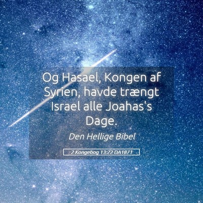 Picture 05 - 2 Kongebog 13:22 DA1871 - Og Hasael, Kongen af Syrien, havde trængt Israel - Bible Verse Picture