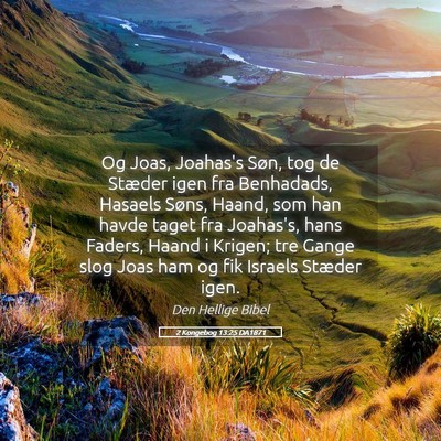 Picture 05 - 2 Kongebog 13:25 DA1871 - Og Joas, Joahas's Søn, tog de Stæder igen fra - Bible Verse Picture