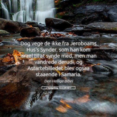 Picture 05 - 2 Kongebog 13:6 DA1871 - Dog vege de ikke fra Jeroboams Hus's Synder, som - Bible Verse Picture
